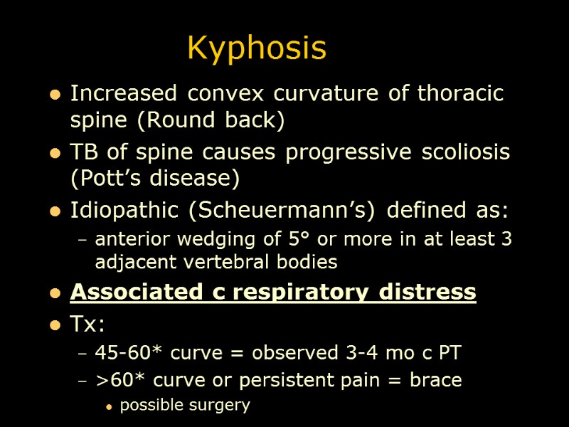 Kyphosis Increased convex curvature of thoracic spine (Round back) TB of spine causes progressive